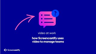 How Screencastify Uses Video to Manage Teams