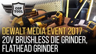 Dewalt 20V Brushless Die Grinder, Flathead Grinder, 4-1/2' Grinder - Dewalt Media Event 2017 Dewalt 20V Brushless Die Grinder, Flathead Grinder, 4-1/2' Grinder - Dewalt Media Event 2017