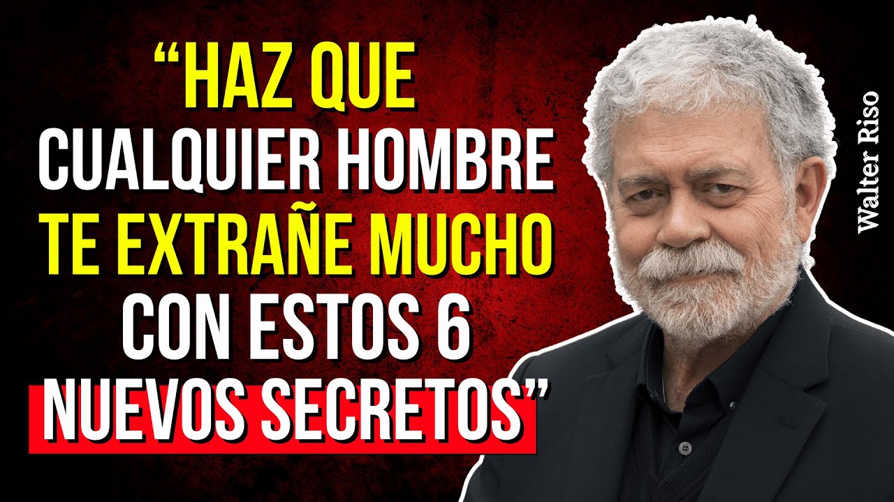 Haz que cualquier hombre te extrañe mucho con estos 6 nuevos secretos... Walter Riso