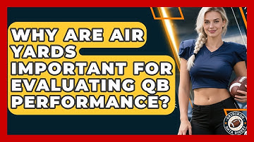 Why Are Air Yards Important For Evaluating QB Performance? - Gridiron Data Digest