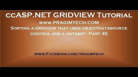 Sorting a gridview that uses objectdatasource control and a dataset - Part 45