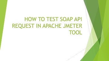 HOW TO TEST SOAP API REQUEST IN APACHE JMETER TOOL