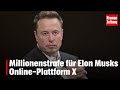 Millionenstrafe Für Elon Musks Online Plattform X Krone Tv NEWS