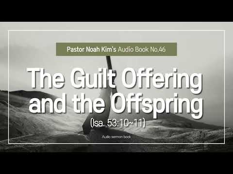 [Pastor Noah Kim's ... Episode46] The guilt offering and the offspring