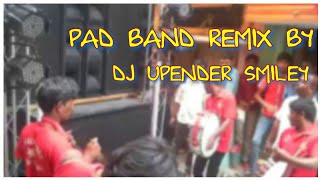 PAD BAND 2018 REMIX BY DJ UPENDER SMILEY @8143128971&7386658834@
