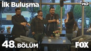 İlk Buluşma 48. Bölüm