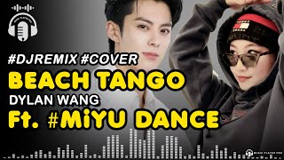 DJ_REMIX Beach Tango - Dylan Wang #Miyu Dance #viral #dancevideo