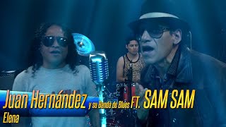 Juan Hernández y su Banda de Blues Ft. SAM SAM - Elena