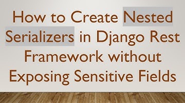 How to Create Nested Serializers in Django Rest Framework without Exposing Sensitive Fields