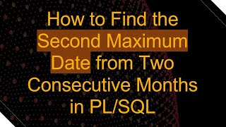 Famous How to Find the Second Maximum Date from Two Consecutive Months in PL/SQL Wealth