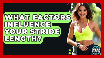 What Factors Influence Your Stride Length? - Running Beyond Limits