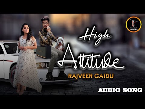 High Attitude (Official Song) Rajveer Gaidu | New Punjabi Song 2025 | Manmohan Ubhi | Mangla Records