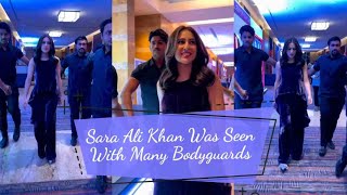 Sara Ali Khan Was Seen With Many Bodyguards