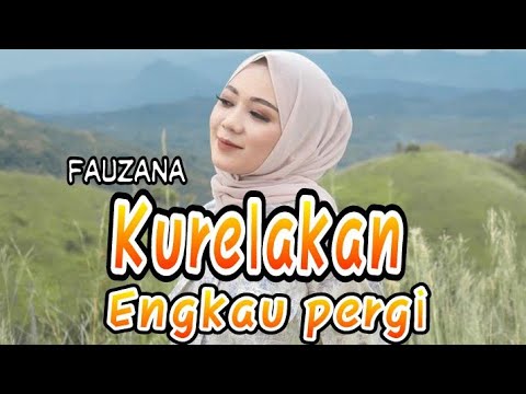 Kurelakan Engkau Pergi - Fauzana | Vidio lirik