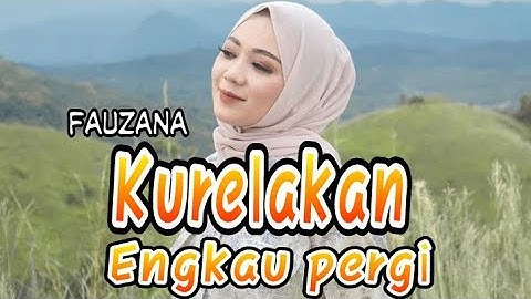 Kurelakan Engkau Pergi - Fauzana | Vidio lirik