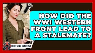 How Did The WWI Western Front Lead To A Stalemate? - First World War Journal Why Was The Western Front A Stalemate During Wwi First World War Journal