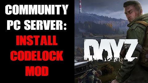 DayZ PC Community Server Beginners Guide - Installing CODE LOCK Mod