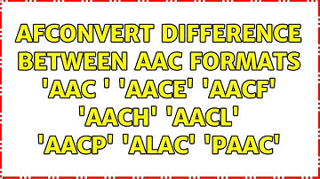 afconvert: Difference between AAC formats: 