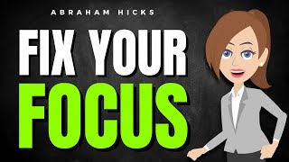 Fix Your Focus NOW! ✅ Abraham Hicks 2025