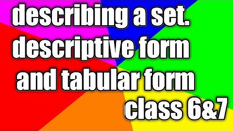describing a set.descriptive form and tabular form