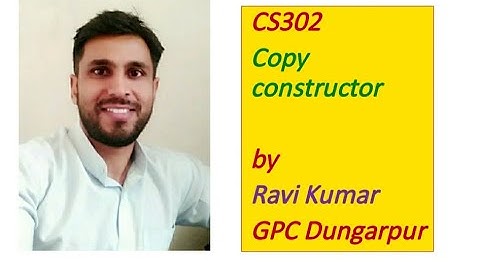CS302 COPY CONSTRUCTOR BY RAVI KUMAR GPC DUNGARPUR