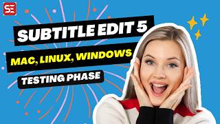 Subtitle Edit 5 for Mac, Windows and Linux is Almost Here – Test Before the Official Release