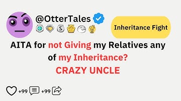 AITA for not Giving my Relatives Any of my Inheritance