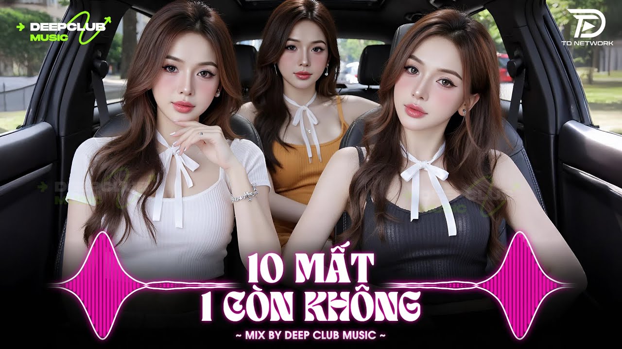NHẠC NGHE TRÊN XE 🎧10 MẤT 1 CÒN KHÔNG REMIX - SET NHẠC TỦ HOUSE LAK & VIET DEEP 8X9X CỰC XỊN