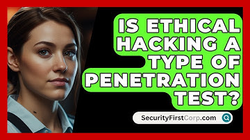 Is Ethical Hacking A Type Of Penetration Test? - SecurityFirstCorp.com