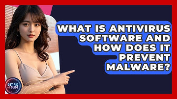 What Is Antivirus Software And How Does It Prevent Malware? - Get Rid Of Guide