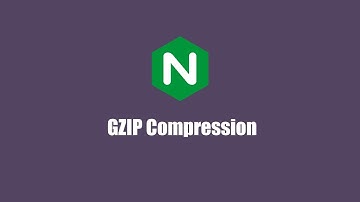 Nginx Tutorials #3 - Setup Gzip Compression