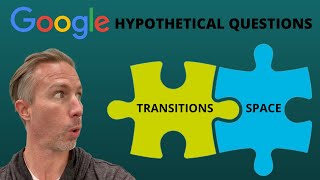 Answering Google’s Hypothetical Questions - Transitions & Space