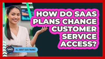 How Do SaaS Plans Change Customer Service Access?
