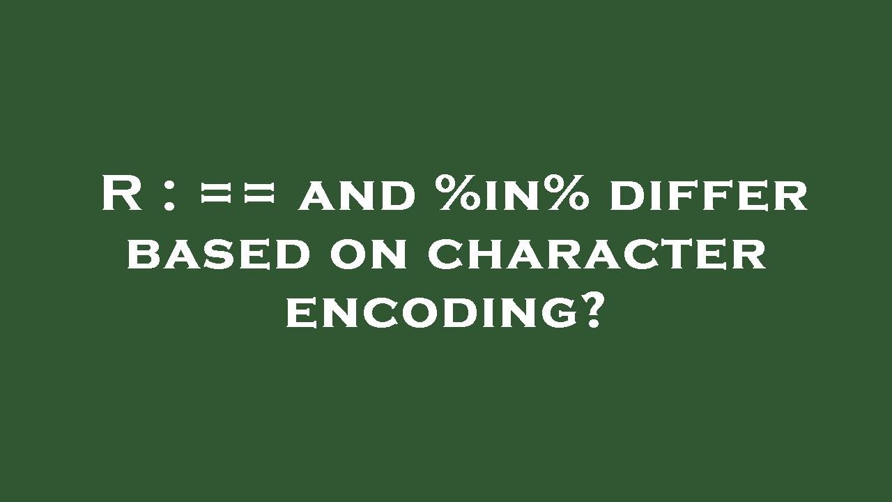 R : == and %in% differ based on character encoding? - YouTube