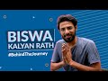 Biswa Kalyan Rath - Behind The Journey