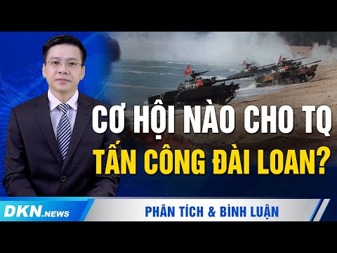 #1 Cơ hội nào cho Trung Quốc tấn công Đài Loan? Mới Nhất