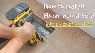 How to Install flush mount vent into an existing floor