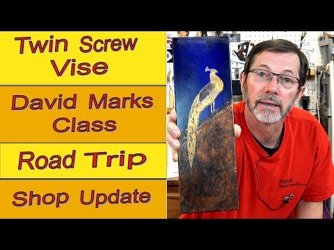 Shop Update - New Twin Screw Vise , David Marks Class, & Road Trip!