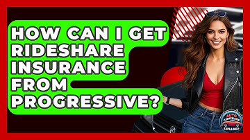 How Can I Get Rideshare Insurance From Progressive? - Auto Coverage Explained