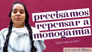 A MONOGAMIA ESTÁ DESTINADA AO FRACASSO? com Geni Núñez