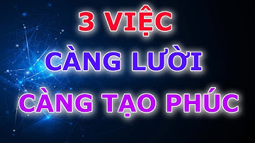 Sau Tuổi 40 Có 3 Việc Càng Lười Càng Tạo Phúc Đức