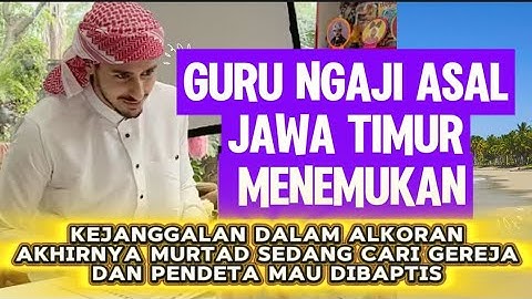 Guru Ngaji asal Jawa Timur Menemukan Kejanggalan dalam Alkoran Akhirnya Tinggalkan Eslam 