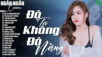 ĐỘ TA KHÔNG ĐỘ NÀNG, NGỠ ♫ NGÂN NGÂN COVER NHẠC BALLAD XU HƯỚNG TRIỆU VIEW - ALLBUM HOT TREND 2025