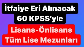 İTFAİYE ERİ ALIMI VAR60 KPSS PUANIYLATüm lise mezunlarıLisans ve önlisans mezunları