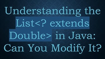 Understanding the List ? extends Double  in Java: Can You Modify It?
