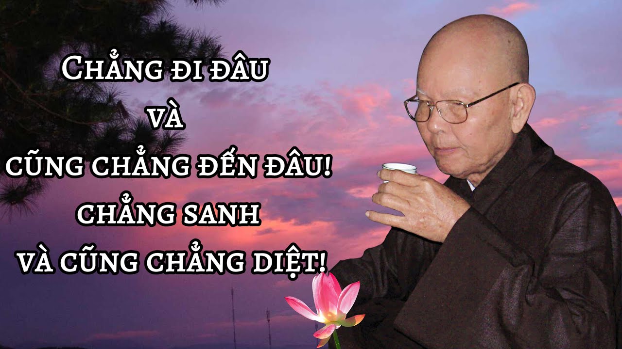 CHẲNG ĐẾN CHẲNG ĐI, CHẲNG SANH CHẲNG DIỆT - Hòa thượng TỪ THÔNG