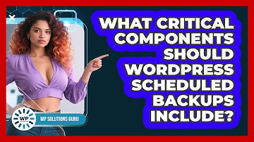 What Critical Components Should WordPress Scheduled Backups Include? - WP Solutions Guru
