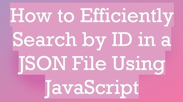 How to Efficiently Search by ID in a JSON File Using JavaScript