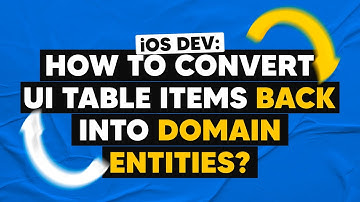 iOS DEV: How to convert UI table items back into Domain entities? | ED Clips