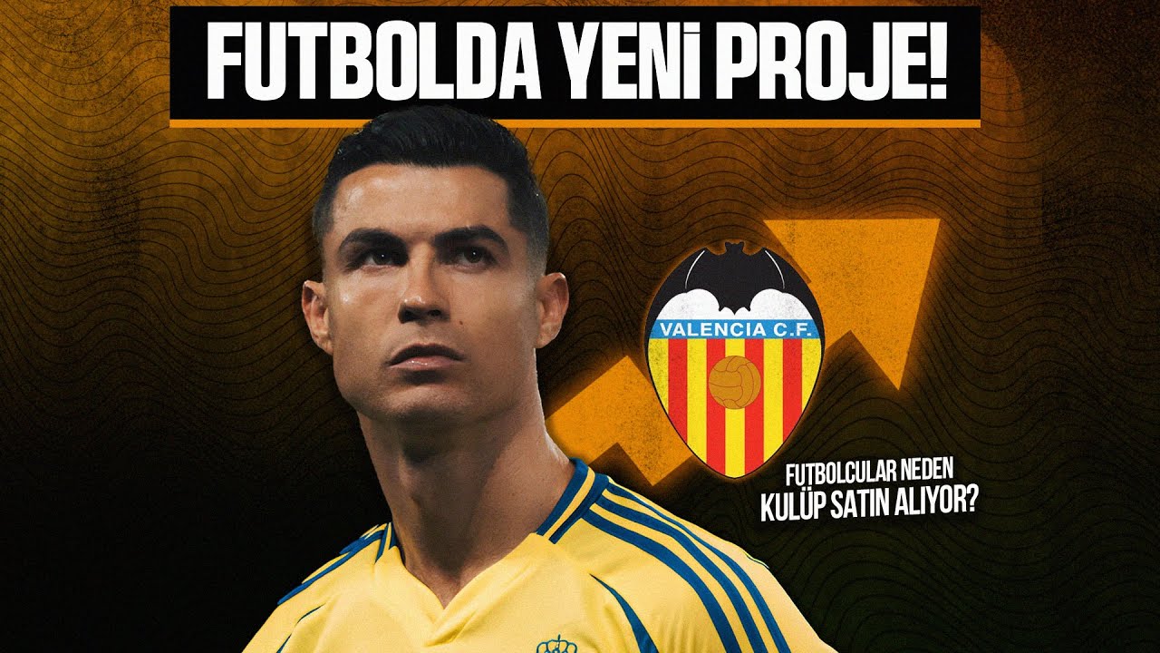 RONALDO NEDEN VALENCIA'YI SATIN ALIYOR? - ''Futbolcular ve Kulüp Sahipliği''